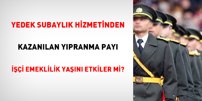 Yedek subaylık hizmetinden kazanılan yıpranma payı işçi emeklilik yaşını etkiler mi?