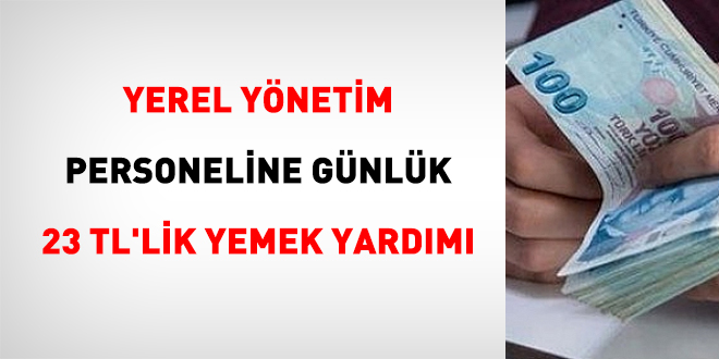 Yerel yönetim personeline günlük 23 TL'lik yemek yardımı