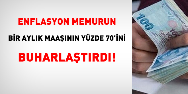 Enflasyon memurun bir aylk maann yzde 70'ini buharlatrd!