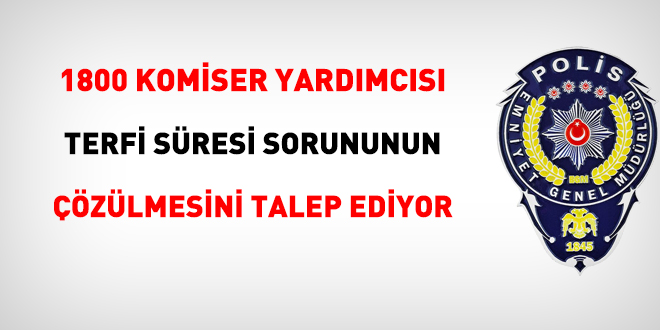 1800 Komiser Yardımcısı terfi süresi sorununun çözülmesini talep ediyor
