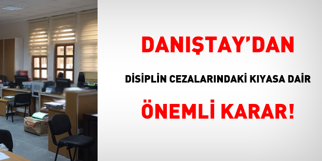 Danıştay'dan disiplin cezalarındaki kıyasa tespitine dair önemli karar!