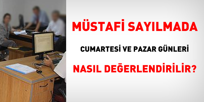 Müstafi sayılmada göreve gidilmeyen Cumartesi ve Pazar günleri nasıl değerlendirilir?