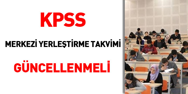 KPSS merkezi yerleştirme takvimi güncellenmeli