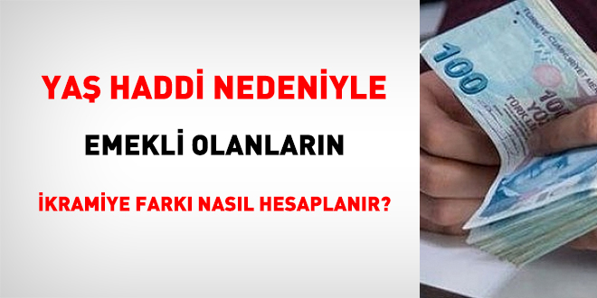 Yaş haddi nedeniyle emekli olanlara ikramiye farkı nasıl hesaplanır?
