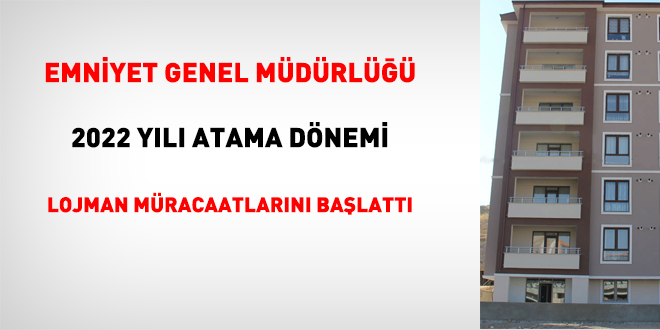 Emniyet, 2022 yılı atama dönemi lojman müracaatlarını başlattı