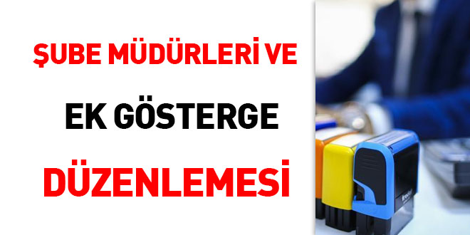 Şube müdürleri ve ek gösterge düzenlemesi