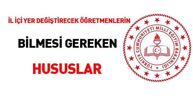 İl içi yer değiştirecek öğretmenlerin bilmesi gereken hususlar