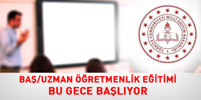 Baş/Uzman Öğretmenlik Eğitimi bu gece başlıyor