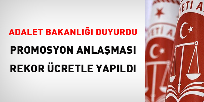 Adalet Bakanlığı açıkladı: Promosyon anlaşması rekor ücretle yapıldı