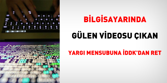 Bilgisayarında Gülen videosu çıkan yargı mensubuna İDDK'dan ret
