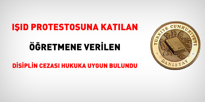 IŞID protestosuna katılan öğretmene disiplin cezası hukuka uygun bulundu