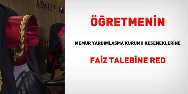 Öğretmenin, Memur Yardımlaşma Kurumu keseneklerine faiz talebine red