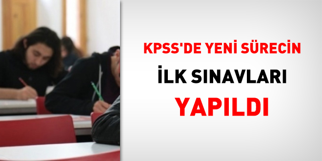 KPSS'de yeni sürecin ilk sınavları yapıldı