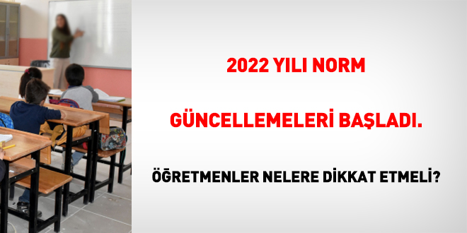 2022 yılı norm güncellemeleri başladı. Öğretmenler nelere dikkat etmeli!