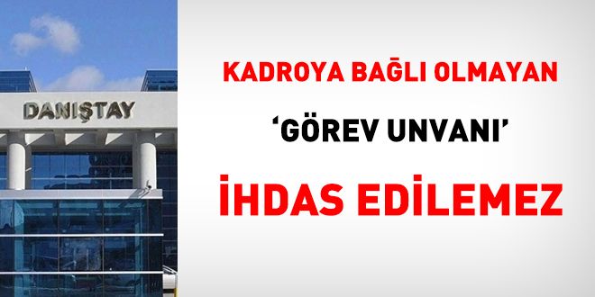 Dantay: Kadroya bal olmayan 'grev unvan' ihdas edilemez