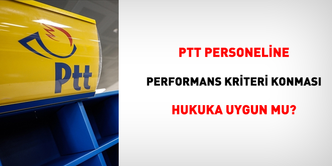 PTT personeline performans kriteri konması hukuka uygun bulundu