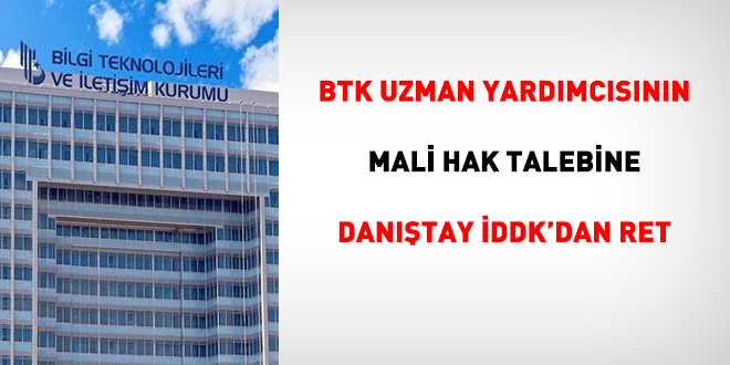 BTK Uzman Yardımcısının mali hak talebine İDDK'dan ret