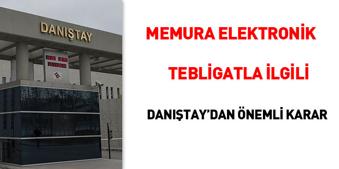 Memura elektronik tebligatla ilgili Dantay'dan nemli karar