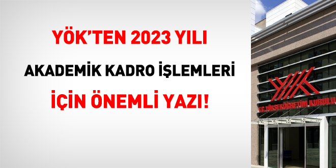 YÖK'ten 2023 yılı akademik kadro işlemleri için önemli yazı!