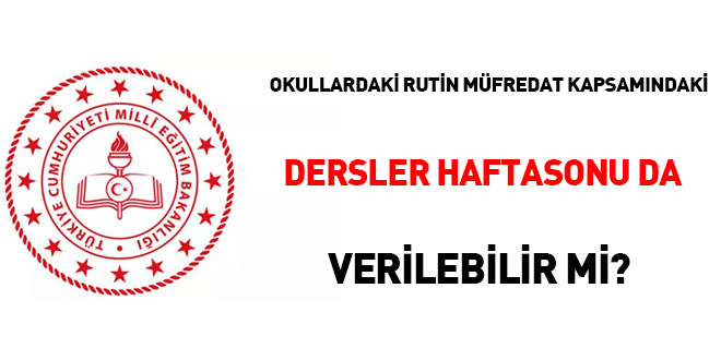 Okullardaki rutin müfredat kapsamındaki dersler hafta sonu da verilebilir mi?