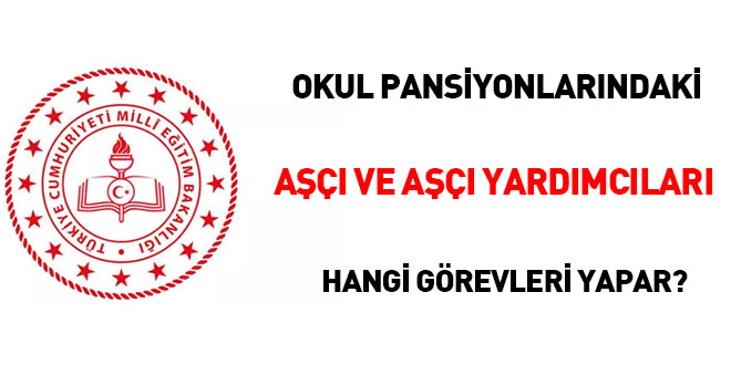 Okul pansiyonlarındaki aşçı ve aşçı yardımcıları hangi görevleri yapar?