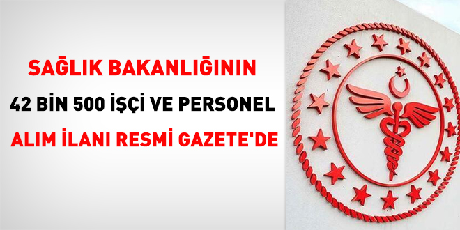Sağlık Bakanlığının 42 bin 500 işçi ve personel alım ilanı Resmi Gazete'de