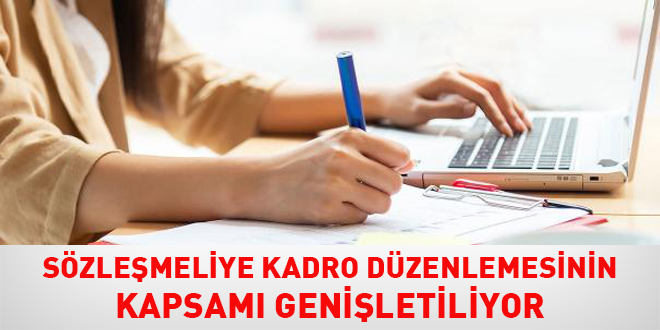 Sözleşmeliye kadro düzenlemesinin kapsamı genişletiliyor