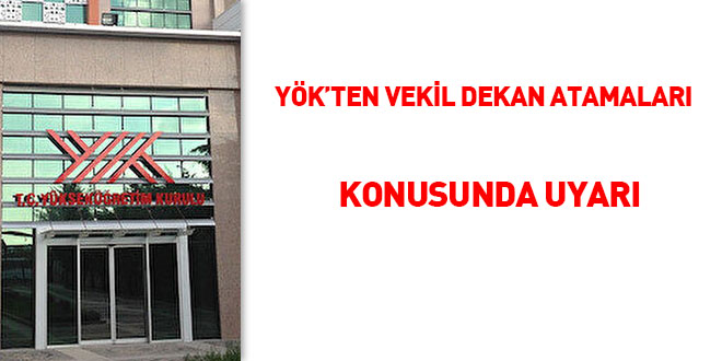 YÖK'ten vekil dekan atamaları konusunda uyarı