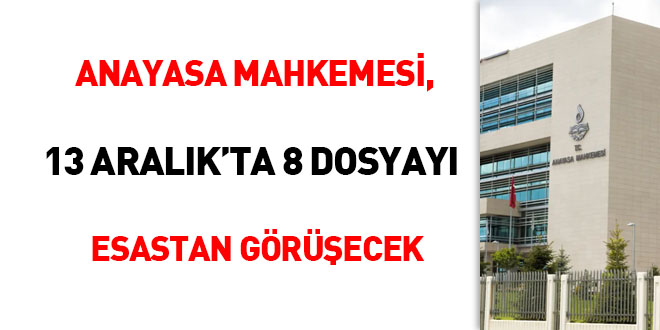 Anayasa Mahkemesi, 13 Aralıkta 8 dosyayı esastan görüşecek
