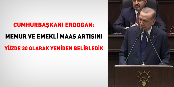 Erdoğan: Memur ve emekli maaş artışını yüzde 30 olarak yeniden belirledik