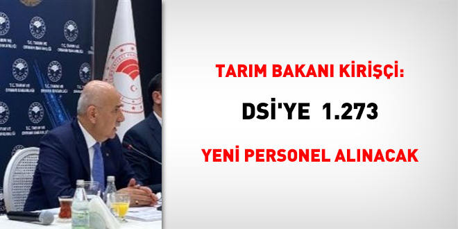 Tarm Bakan: DS'ye bin 273 yeni personel alnacak