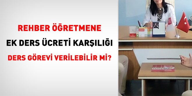Rehber öğretmene ek ders ücreti karşılığı ders görevi verilebilir mi?