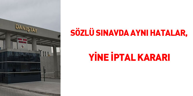 Sözlü sınavda aynı hatalar, yine iptal kararı