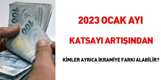 2023 Ocak ayı katsayı artışından kimler ayrıca ikramiye farkı alabilir?