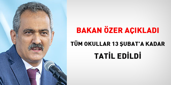 Bakan Özer: Tüm okulları 13 Şubat'a kadar tatil ediyoruz