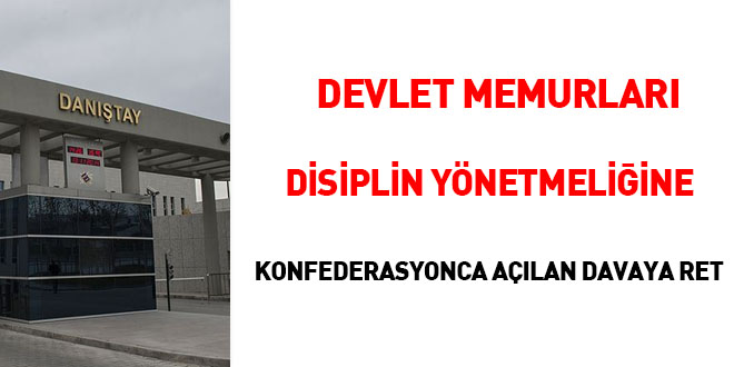 Devlet Memurlar Disiplin Ynetmeliine Konfederasyonca alan davaya ret