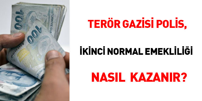 Terör gazisi polis, ikinci normal emekliliği nasıl kazanır?