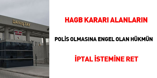 HAGB Karar alanlarn polis olmasna engel olan hkmn iptal istemine ret