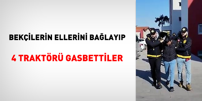 Bekçilerin ellerini bağlayıp, 4 traktörü gasbettiler