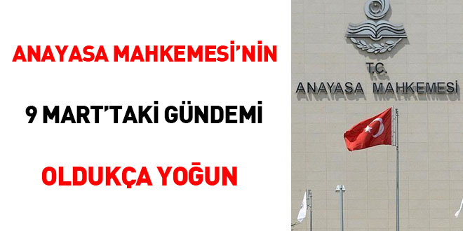 Anayasa Mahkemesinin 9 Marttaki gündemi oldukça yoğun