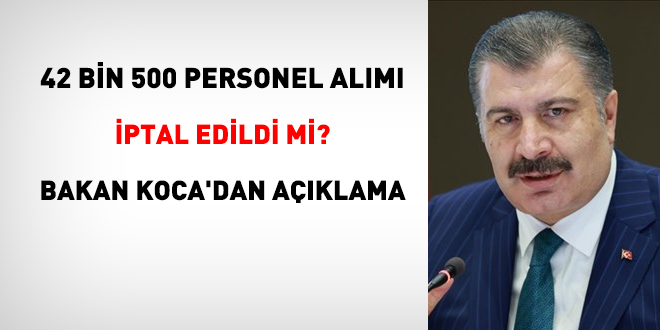 42 bin 500 personel alımı iptal edildi mi? Bakan Koca'dan açıklama