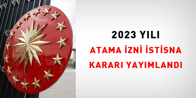 2023 Y�l� Atama �zni �stisna Karar� Yay�mland�