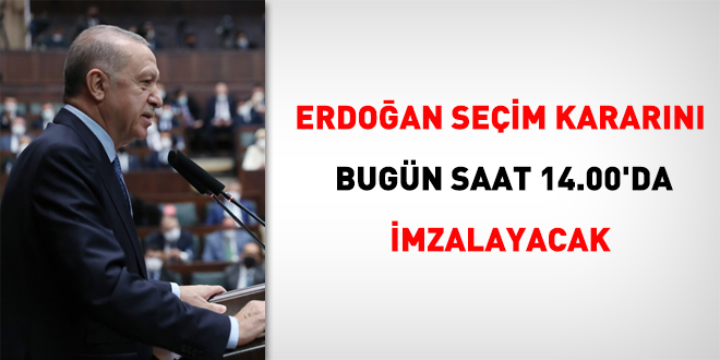 Erdoğan seçim kararını bugün saat 14:00'te alacak