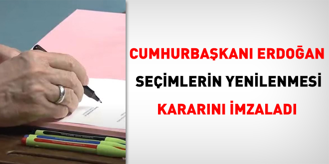Cumhurbaşkanı Erdoğan seçimlerin yenilenmesi kararını imzaladı