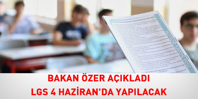 Bakan Özer açıkladı: LGS 4 Haziran'da yapılacak
