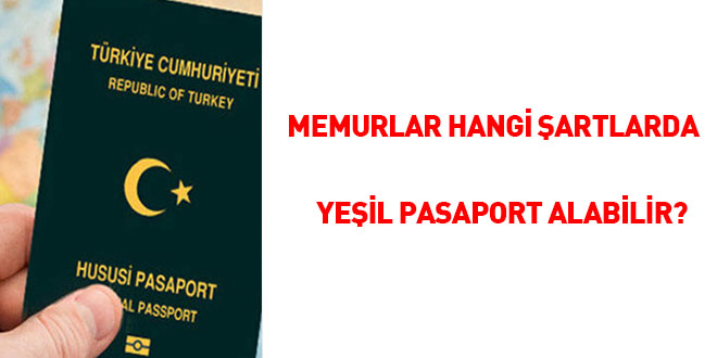 Memurlar hangi şartlarda Yeşil Pasaport alabilir?