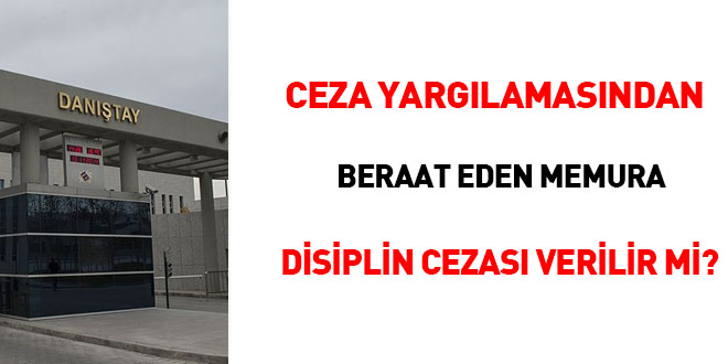 Ceza yargılamasından beraat eden memura disiplin cezası verilir mi?