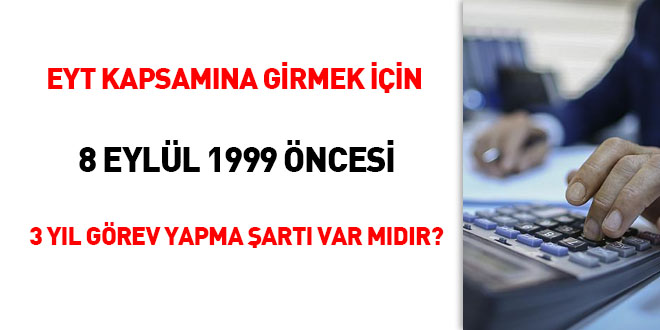 EYT kapsamna girmek iin 8 Eyll 1999 ncesi 3 yl grev yapma art var mdr?