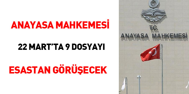 Anayasa Mahkemesi 22 Martta 9 dosyay esastan grecek