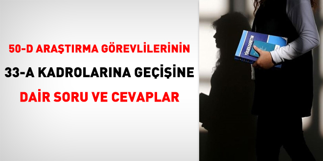 50/d statüsündeki araştırma görevlilerinin 33-a kadrolarına geçişine dair soru ve cevaplar